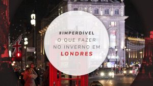 O que fazer em Londres no inverno, atrações e ótimas dicas