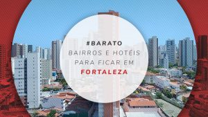 Onde ficar em Fortaleza: melhores bairros e dicas de hotéis