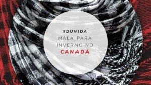 Como fazer uma mala para inverno no Canadá: 12 itens úteis