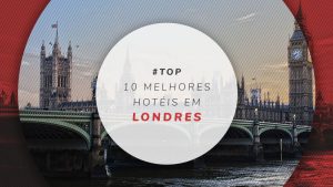 Hotéis em Londres: 27 melhores e bem localizados para brasileiros