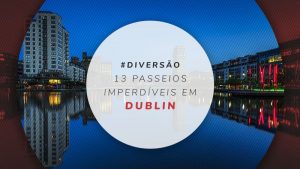 Passeios em Dublin: tours guiados e excursões imperdíveis
