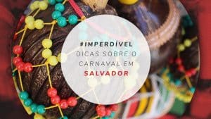 Carnaval em Salvador: circuitos, onde ficar e ótimas dicas