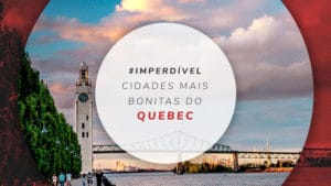 Cidades do Quebec, Canadá: conheça as mais bonitas para visitar