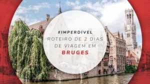 Roteiro em Bruges: dicas de viagem para 1 ou 2 dias