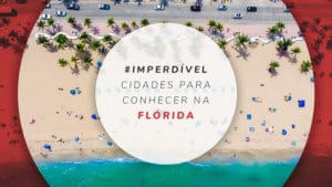Cidades da Flórida: 13 principais regiões para conhecer Cidades da Flórida: 13 principais regiões para conhecer