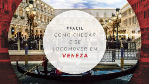 Como chegar em Veneza e dicas de transporte e locomoção