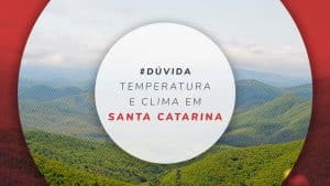 Temperatura e clima em Santa Catarina de inverno a verão