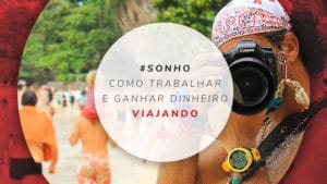 Como trabalhar e ganhar dinheiro viajando pelo mundo