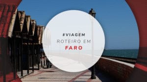 Roteiro em Faro: o que fazer em 1, 2 e 3 dias de viagem