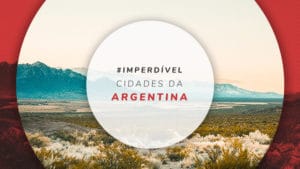 Cidades da Argentina: 18 melhores que valem a visita