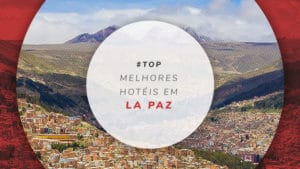 20 hotéis em La Paz, na Bolívia: dos baratos aos 5 estrelas