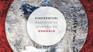 Inverno em Ushuaia: melhores passeios e tours guiados