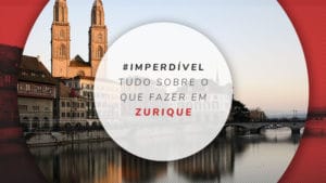 O que fazer em Zurique: dicas imperdíveis para montar o roteiro