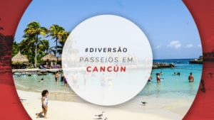 Passeios em Cancún: valores e dicas para comprar os melhores