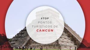 Pontos turísticos de Cancún: 8 lugares para conhecer