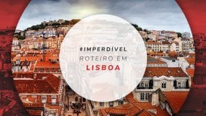 Roteiro em Lisboa: o que fazer em até 3 dias de viagem