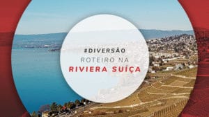 Roteiro na Riviera Suíça: cidades imperdíveis e o que fazer