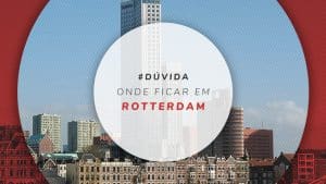 Onde ficar em Rotterdam e melhores bairros para se hospedar