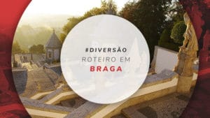 Roteiro em Braga, Portugal: o que fazer em 2 dias de viagem