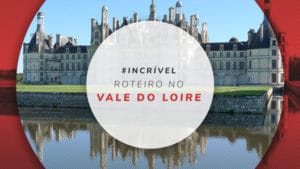 Roteiro no Vale do Loire: quantos dias e quais cidades visitar