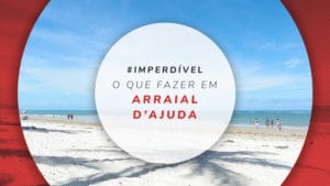 O que fazer em Arraial d’Ajuda, Bahia: as melhores dicas