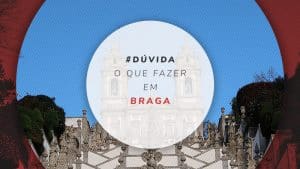 O que fazer em Braga: roteiro com 17 atrações imperdíveis