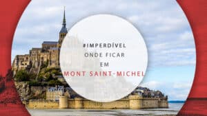 Onde ficar no Mont Saint-Michel, na França: regiões e hotéis