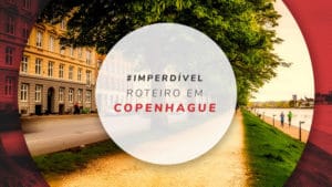 Roteiro em Copenhague: o que fazer em 3 dias de viagem