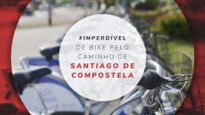 Caminho de Santiago de Compostela de bike: melhores dicas