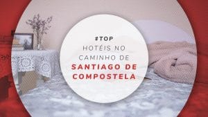 Melhores hotéis no Caminho de Santiago de Compostela