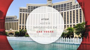 Hotéis em Las Vegas: melhores de luxo, bons e baratos na Strip