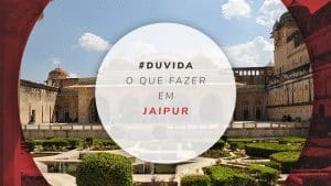 O que fazer em Jaipur, Índia: melhores dicas de quem já foi