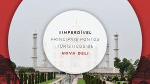 8 Principais pontos turísticos de Nova Deli, capital da Índia