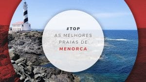 15 melhores praias de Menorca, nas Ilhas Baleares na Espanha