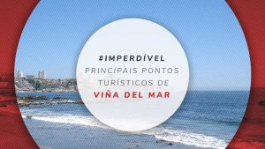 Principais pontos turísticos de Viña del Mar, no Chile
