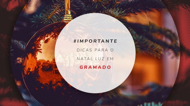 Dicas para o Natal Luz em Gramado, no Rio Grande do Sul Dicas para o Natal Luz em Gramado, no Rio Grande do Sul