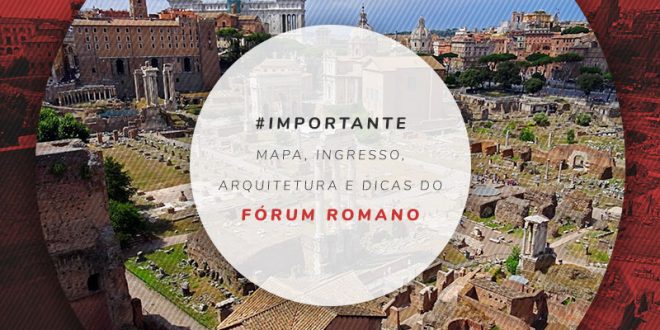 Fórum Romano: mapa, ingresso, arquitetura e dicas