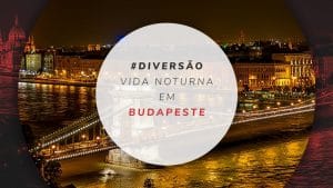 O que fazer à noite em Budapeste: bares e vida noturna