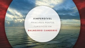 Pontos turísticos de Balneário Camboriú: 14 lugares para ver