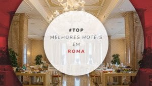 Hotéis em Roma: 36 melhores e mais baratos para brasileiros