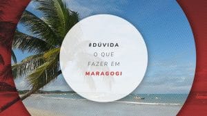 O que fazer em Maragogi, Alagoas: roteiro de 3 dias e dicas
