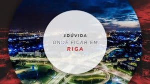 Onde ficar em Riga: principais regiões e dicas de hotéis