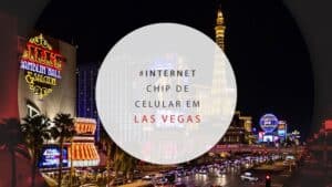 Chip de celular em Las Vegas com internet barata e ilimitada