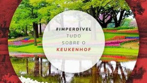 Keukenhof na Holanda: tickets e dicas do Parque as Tulipas