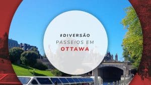 Passeios em Ottawa: os melhores tours para fazer no Canadá