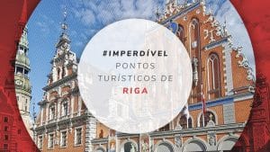 Pontos turísticos de Riga e atrativos da capital da Letônia