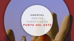 9 principais pontos turísticos de Punta del Este, no Uruguai