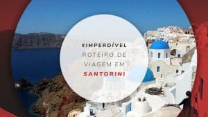 Roteiro em Santorini: o que fazer em 3 dias na ilha da Grécia