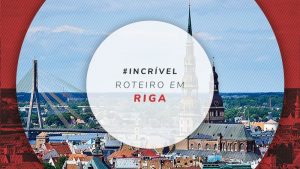 Roteiro em Riga: o que fazer em 3 dias de viagem