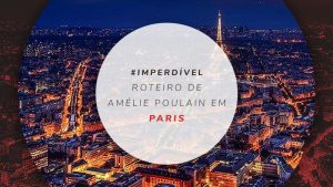Roteiro por 10 cenários do filme Amélie Poulain em Paris